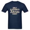 only elephant should wear ivory T-Shirt SU