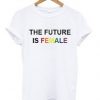 the future is female rainbow t shirt SU