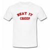 Beat It Creep T Shirt SU