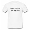 Catch Flights Not Feelings T Shirt SU