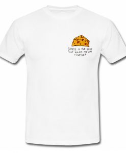 Cheese is The Life T Shirt SU