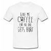 Give Me Coffee And No One Gets Hurt T Shirt SU
