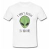 I Don't Believe In Humans T Shirt su