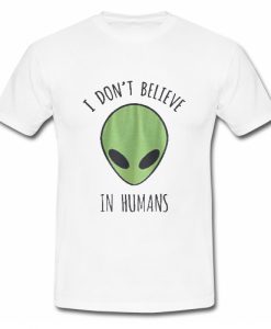 I Don't Believe In Humans T Shirt su