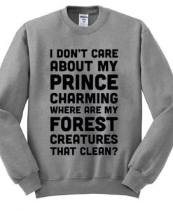 I Don't Care About My Prince Charming Sweatshirt SU