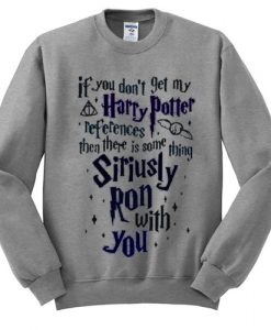 If You Don't Get My Harry Potter Sweatshirt SU