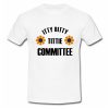 Itty Bitty Tittie Committee Tshirt SU