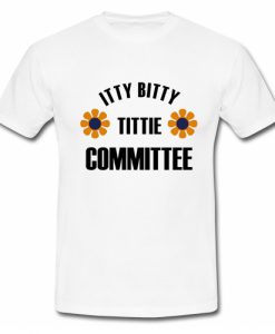 Itty Bitty Tittie Committee Tshirt SU