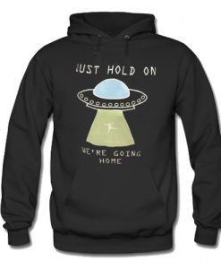 Just Hold On We're Going Home Hoodie SU