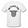 NO PLACE for homophobia fascism sexism racism hate T shirt Back SU