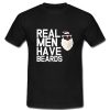 Real Men Have Beards T Shirt SU