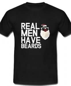 Real Men Have Beards T Shirt SU