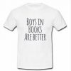 boys in books are better t shirt SU