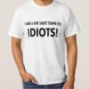 I Have A Very Short Temper For Idiots T-Shirt