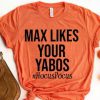 Max Likes Your Yabos T-Shirt