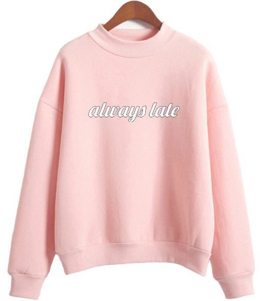 Always late Sweatshirt