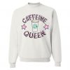 Caffeine Queen Sweatshirt