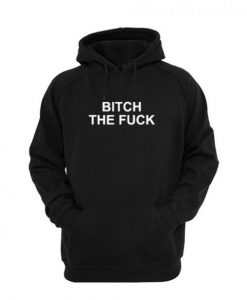 Bitch the Fuck Black Hoodie