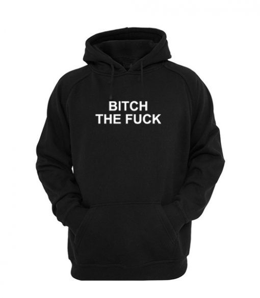 Bitch the Fuck Black Hoodie
