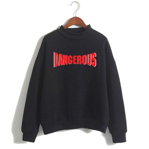 Dangerous Sweatshirt