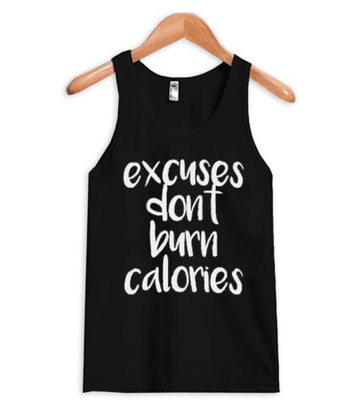 Excuses Dont Burn CAlories Tank Top