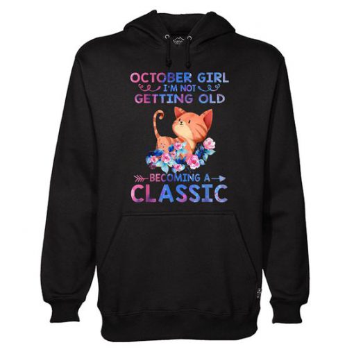 I’m Not Getting Old Becoming A Classic Hoodie