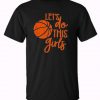Let’s do this Girls Basketball Mama Trending T Shirt