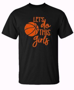 Let’s do this Girls Basketball Mama Trending T Shirt