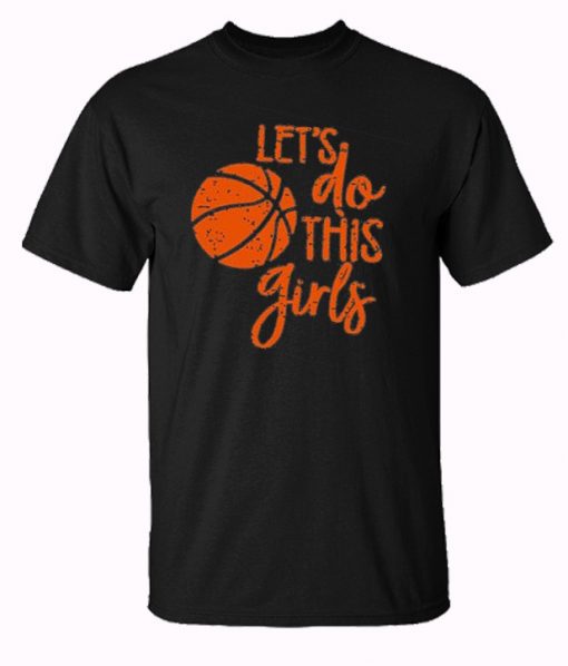 Let’s do this Girls Basketball Mama Trending T Shirt