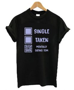 Mentally Dating Tom T- shirt