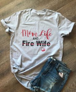 Mom life and fire wife T-Shirt