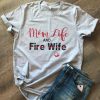 Mom life and fire wife T-Shirt