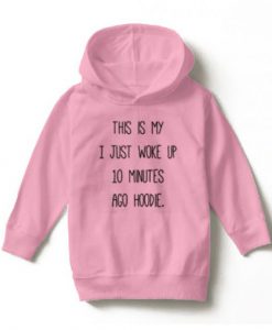 This Is My I just Woke Up 10 Minutes Ago hoodie