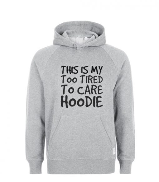 This Is My Too tired To Care Hoodie