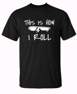 This is how i roll Skateboard Trending T-Shirt