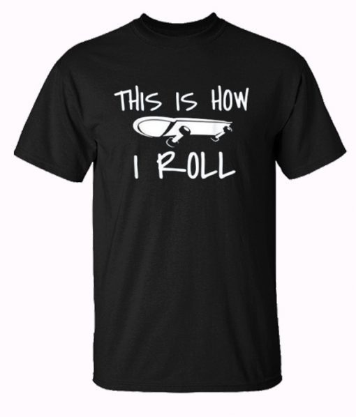 This is how i roll Skateboard Trending T-Shirt