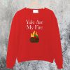 Yule are My Fire Sweatshirt