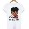 living my best life T-shirt