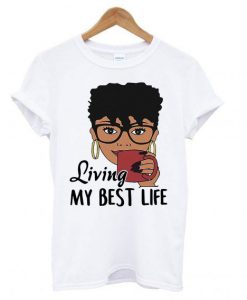 living my best life T-shirt