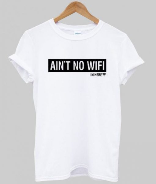 Ain't No Wifi T Shirt ZNF08