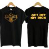 Beastie Boys Get Off My Dick T-Shirt ZNF08