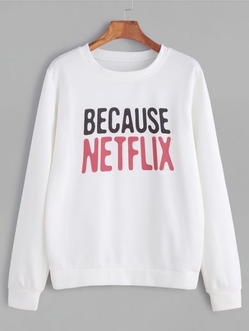 Because Netflix Sweatshirt ZNF08