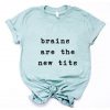Brains are the new Tits T-Shirt ZNF08