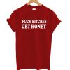 Fuck Bitches Get Honey T shirt ZNF08