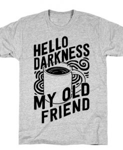 Hello Darkness My Old Friend Coffee T-Shirt ZNF08