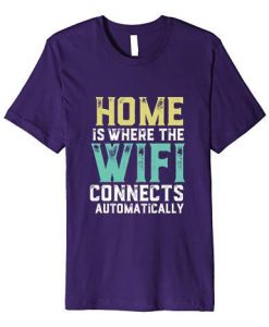 Home Where Wifi Connects Automatically Tshirt ZNF08