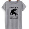 Im Black Whats Your Superpower T shirt ZNF08