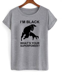Im Black Whats Your Superpower T shirt ZNF08