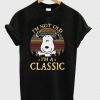 I’m Not Old I’m A Classic Snoopy T-shirt ZNF08