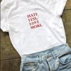 hate less more love T-shirt ZNF08